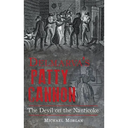 Delmarva S Patty Cannon: The Devil on the Nanticoke