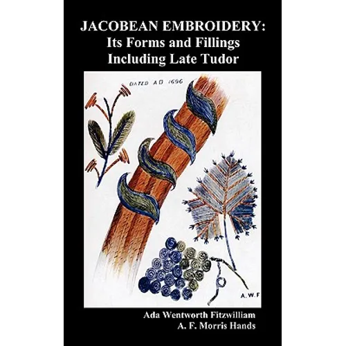 Jacobean Embroidery: Its Forms and Fillings Including Late Tudor (Illustrated Edition)