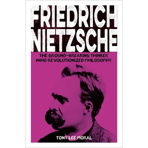 Friedrich Nietzsche: The Ground-Breaking Thinker Who Revolutionized Philosophy