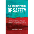 The Politicization of Safety: Critical Perspectives on Domestic Violence Responses