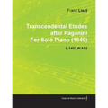 Transcendental Etudes After Paganini by Franz Liszt for Solo Piano (1840) S.140/Lw.A52