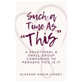 Such A Time As "This": A Devotional & Small Group Companion to Perhaps This Is It