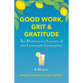 Good Work, Grit & Gratitude: The Bittersweet Lessons of the Lemonade Generation: A Memoir