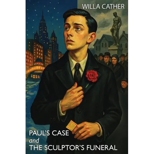 Paul's Case and The Sculptor's Funeral