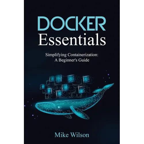 Docker Essentials: Simplifying Containerization: A Beginner's Guide