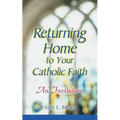 Returning Home to Your Catholic Faith: An Invitation