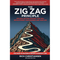 The Zig Zag Principle: The Goal-Setting Strategy That Will Revolutionize Your Business and Your Life