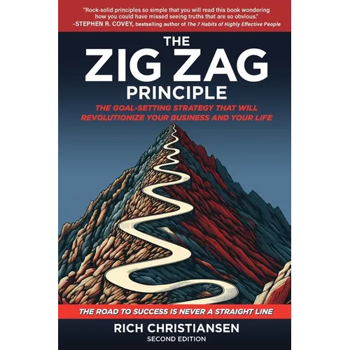 The Zig Zag Principle: The Goal-Setting Strategy That Will Revolutionize Your Business and Your Life