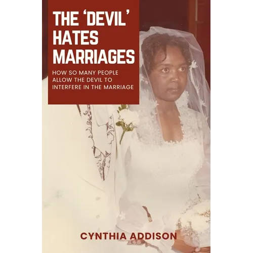 The Devil Hates Marriages: How so many People Allow the Devil to Interfere in the Marriage
