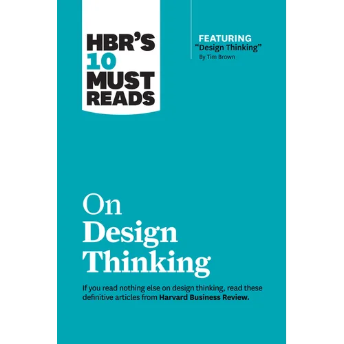 Hbr's 10 Must Reads on Design Thinking (with Featured Article Design Thinking by Tim Brown)