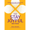 The Stay Joyful Method: Using Joy as a Tool to Rise, Lead, and Redefine Success