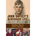 John Duffey's Bluegrass Life: FEATURING THE COUNTRY GENTLEMEN, SELDOM SCENE, AND WASHINGTON, D.C. - Second Edition