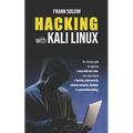 Hacking With Kali Linux: The Ultimate Guide For Beginners To Hack With Kali Linux. Learn About Basics Of Hacking, Cybersecurity, Wireless Netwo