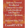 Arizona General Residential Contractor License Exam Unofficial Self Practice Exercise Questions
