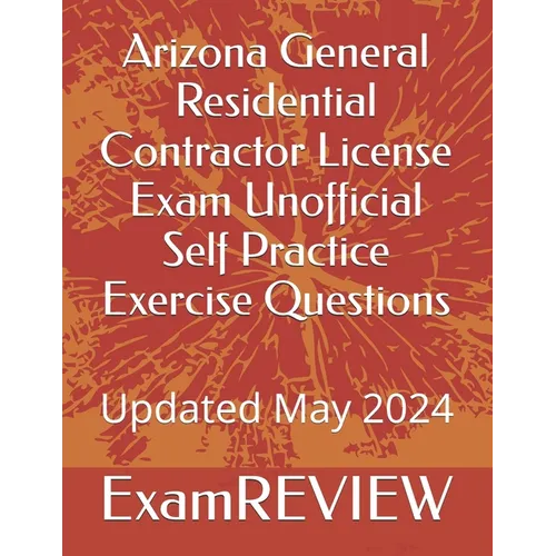 Arizona General Residential Contractor License Exam Unofficial Self Practice Exercise Questions