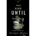 "I was numb until I remembered I was loved"