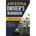 Arizona Driver's Workbook: 320+ Practice Driving Questions to Help You Pass the Arizona Learner's Permit Test