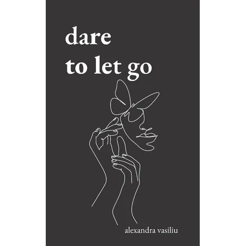 Dare to Let Go: Poems about Healing and Finding Yourself