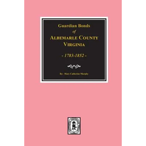 Albemarle County, Virginia 1783-1852, Guardians' Bonds of.