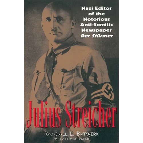 Julius Streicher: Nazi Editor of the Notorious Anti-semitic Newspaper Der Sturmer