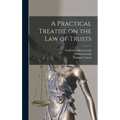A Practical Treatise on the law of Trusts