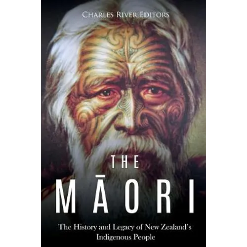 The Maori: The History and Legacy of New Zealand's Indigenous People