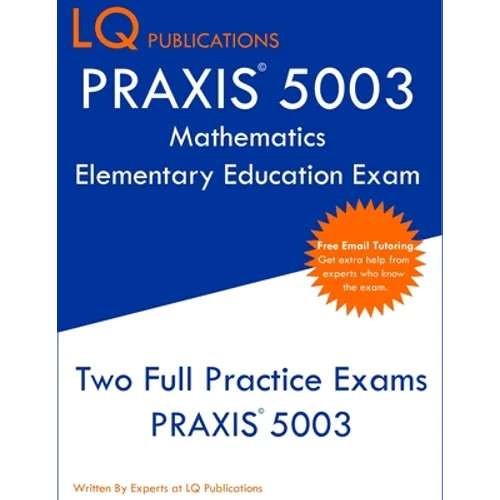 PRAXIS 5003 Mathematics Elementary Education Exam: Two Full Practice Exams PRAXIS 5003