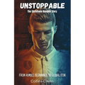 Unstoppable: The Christiano Ronaldo Story: From Humble Beginnings to Global Icon