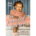 The Painted Pink Dress: A Daughter's Story of Family, Betrayal, and Her Search for the Truth