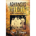 Arkansas Hillbilly: One Man's Memoir of a Blessed Life