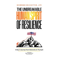 The Unbreakable Human Spirit of Resilience: A Boy's Journey from Adversity to Triumph
