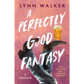 A Perfectly Good Fantasy: A Memoir