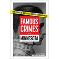 Famous Crimes of Minnesota: True Stories of Robberies, Murders & Kidnappings