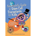 Neutrophil's Guide to Stem Cell Transplants for Kids: A handbook for patients and caregivers