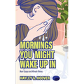 Mornings You Might Wake Up In