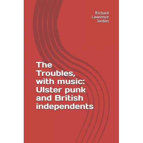 The Troubles, with music: Ulster punk and British independents