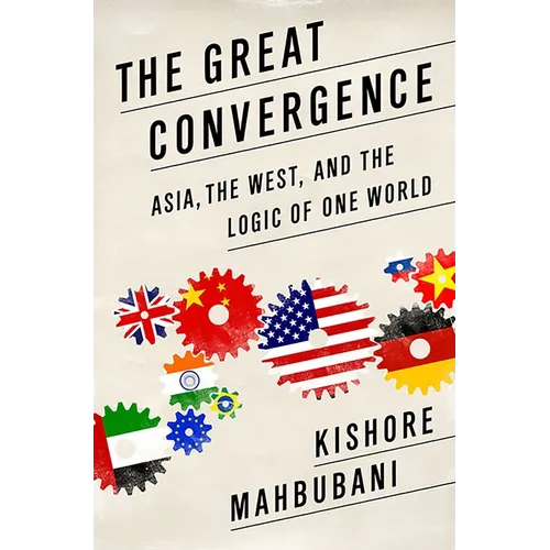 Great Convergence: Asia, the West, and the Logic of One World