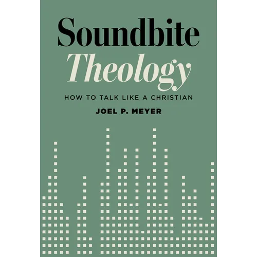 Soundbite Theology: How to Talk Like a Christian
