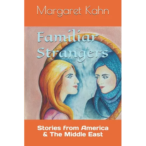 Familiar Strangers: Stories from America & The Middle East