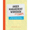 Anger Management Workbook for Teens: Exercises and Tools to Overcome Your Anger and Manage Your Emotions