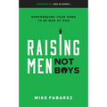 Raising Men, Not Boys: Shepherding Your Sons to Be Men of God