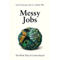 Messy Jobs: The Work That AI Cannot Reach