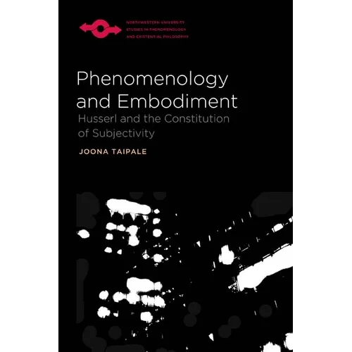 Phenomenology and Embodiment: Husserl and the Constitution of Subjectivity