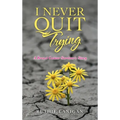 I Never Quit Trying: A Breast Cancer Survivor's Story