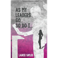 As My Leaders Go...So Do I