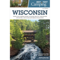Best Tent Camping: Wisconsin: Your Car-Camping Guide to Scenic Beauty, the Sounds of Nature, and an Escape from Civilization