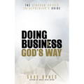 The Kingdom Driven Entrepreneur's Guide: Doing Business God's Way