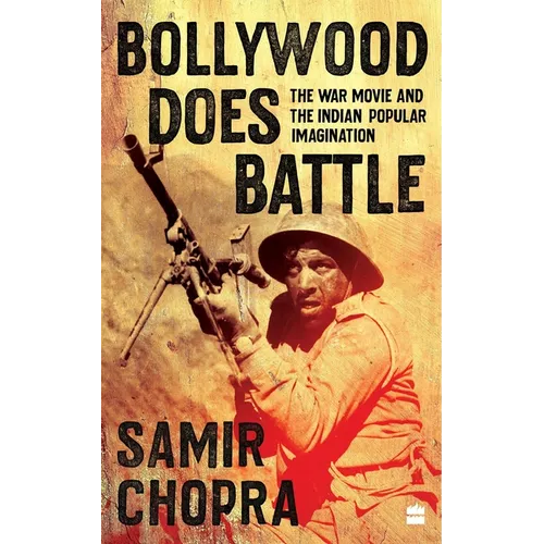Bollywood Does Battle: The War Movie and the Indian Popular Imagination