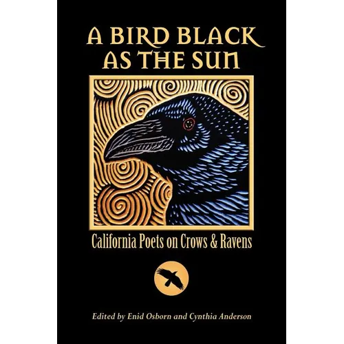 A Bird Black As the Sun: California Poets on Crows & Ravens