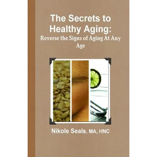 The Secrets to Healthy Aging: Reverse the Signs of Aging At Any Age